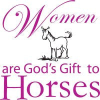 Tee Shirt "Woman are God's Gift to Horses"