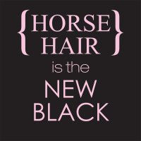Tee Shirt "Horse Hair is the New Black"