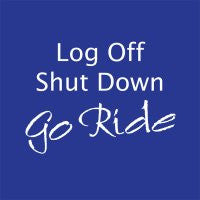 Tee Shirt "Shut Down Log Off Go Ride"
