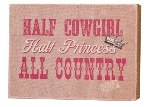 14" X 10" " Half Cowgirl, Half Princess, All Country" wall art.