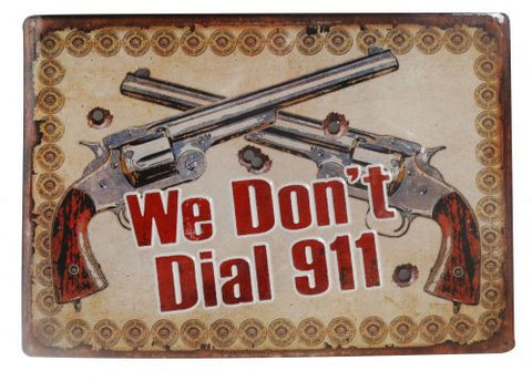16" X 11" Tin sign " We don't dial 911" with crossed pistols.